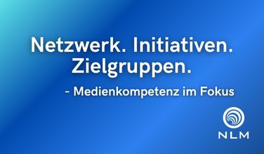 Netzwerk. Initiativen. Zielgruppen. Medienkompetenz im Fokus.