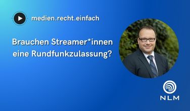 Grafik zum YouTube-Kanal "medien.recht.einfach" der NLM mit Text: "Brauchen Streamer*innen eine Rundfunkzulassung?"
